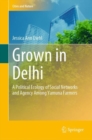 Grown in Delhi : A Political Ecology of Social Networks and Agency Among Yamuna Farmers - eBook