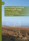 Representing the Rural on the English Stage : Performance and Rurality in the Twenty-First Century - Book