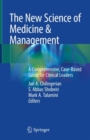 The New Science of Medicine & Management : A Comprehensive, Case-Based Guide for Clinical Leaders - Book