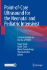 Point-of-Care Ultrasound for the Neonatal and Pediatric Intensivist : A Practical Guide on the Use of POCUS - Book