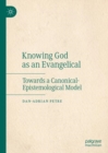 Knowing God as an Evangelical : Towards a Canonical-Epistemological Model - eBook