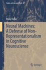Neural Machines: A Defense of Non-Representationalism in Cognitive Neuroscience - eBook
