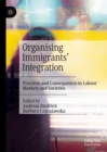 Organising Immigrants' Integration : Practices and Consequences in Labour Markets and Societies - eBook