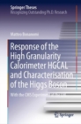 Response of the High Granularity Calorimeter HGCAL and Characterisation of the Higgs Boson : With the CMS Experiment at the LHC - Book