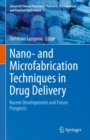 Nano- and Microfabrication Techniques in Drug Delivery : Recent Developments and Future Prospects - Book
