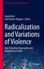 Radicalization and Variations of Violence : New Theoretical Approaches and Original Case Studies - Book