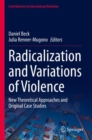 Radicalization and Variations of Violence : New Theoretical Approaches and Original Case Studies - Book