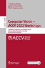 Computer Vision - ACCV 2022 Workshops : 16th Asian Conference on Computer Vision, Macao, China, December 4-8, 2022, Revised Selected Papers - Book
