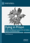 Dying in Prison : Deaths from Natural Causes in Prison Culture, Regimes and Relationships - Book