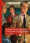 Alcohol and Liver Cirrhosis in Twentieth-Century Britain - Book