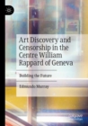 Art Discovery and Censorship in the Centre William Rappard of Geneva : Building the Future - Book