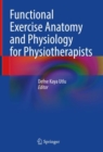 Functional Exercise Anatomy and Physiology for Physiotherapists - Book