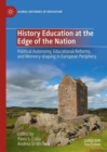 History Education at the Edge of the Nation : Political Autonomy, Educational Reforms, and Memory-shaping in European Periphery - eBook
