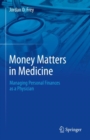 Money Matters in Medicine : Managing Personal Finances as a Physician - Book