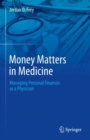 Money Matters in Medicine : Managing Personal Finances as a Physician - eBook
