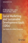 Social Marketing and Sustainable Development Goals (SDGs) : Case Studies for a Global Perspective - eBook