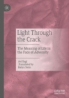 Light Through the Crack : The Meaning of Life in the Face of Adversity - eBook