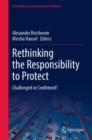Rethinking the Responsibility to Protect : Challenged or Confirmed? - eBook