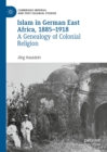 Islam in German East Africa, 1885-1918 : A Genealogy of Colonial Religion - eBook