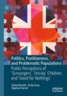 Politics, Punitiveness, and Problematic Populations : Public Perceptions of 'Scroungers', 'Unruly' Children, and ‘Good for Nothings’ - Book