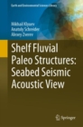 Shelf Fluvial Paleo Structures: Seabed Seismic Acoustic View - Book