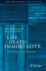 Life. Death. Immortality. : The Reign of the Genome - Book