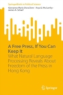 A Free Press, If You Can Keep It : What Natural Language Processing Reveals About Freedom of the Press in Hong Kong - Book