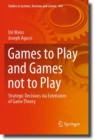 Games to Play and Games not to Play : Strategic Decisions via Extensions of Game Theory - Book