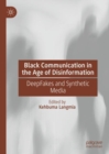 Black Communication in the Age of Disinformation : DeepFakes and Synthetic Media - eBook