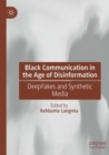 Black Communication in the Age of Disinformation : DeepFakes and Synthetic Media - Book