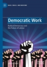 Democratic Work : Radical Democracy and the Future of Labour - Book