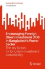 Encouraging Foreign Direct Investment (FDI) in Bangladesh’s Power Sector : The key factors for long-term investment sustainability - Book