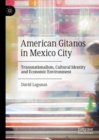 American Gitanos in Mexico City : Transnationalism, Cultural Identity and Economic Environment - eBook