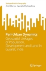 Peri-Urban Dynamics : Geospatial Linkages of Population, Development and Land in Gujarat, India - Book
