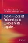 National-Socialist Archaeology in Europe and its Legacies - Book