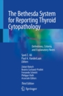The Bethesda System for Reporting Thyroid Cytopathology : Definitions, Criteria, and Explanatory Notes - eBook