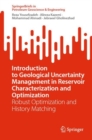 Introduction to Geological Uncertainty Management in Reservoir Characterization and Optimization : Robust Optimization and History Matching - Book