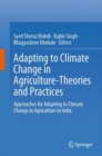 Adapting to Climate Change in Agriculture-Theories and Practices : Approaches for Adapting to Climate Change in Agriculture in India - Book