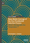 News Media Coverage of the Vice-Presidential Selection Process : What's Wrong with the "Veepstakes"? - Book