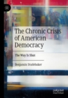 The Chronic Crisis of American Democracy : The Way Is Shut - Book