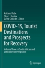 COVID-19, Tourist Destinations and Prospects for Recovery : Volume Three: A South African and Zimbabwean Perspective - Book