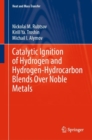 Catalytic Ignition of Hydrogen and Hydrogen-Hydrocarbon Blends Over Noble Metals - eBook