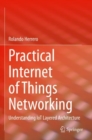 Practical Internet of Things Networking : Understanding IoT Layered Architecture - Book