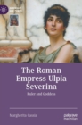 The Roman Empress Ulpia Severina : Ruler and Goddess - Book