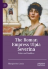 The Roman Empress Ulpia Severina : Ruler and Goddess - Book