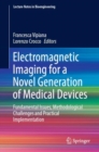 Electromagnetic Imaging for a Novel Generation of Medical Devices : Fundamental Issues, Methodological Challenges and Practical Implementation - eBook