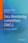 Data Monitoring Committees (DMCs) : Past, Present, and Future - Book
