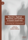 Migration, Regional Autonomy, and Conflicts in Eastern South Asia : Searching for a Home(land) - eBook