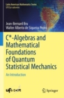 C*-Algebras and Mathematical Foundations of Quantum Statistical Mechanics : An Introduction - Book