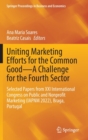 Uniting Marketing Efforts for the Common Good-A Challenge for the Fourth Sector : Selected Papers from XXI International Congress on Public and Nonprofit Marketing (IAPNM 2022), Braga, Portugal - Book